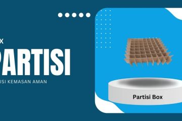 Mengapa Kardus Box Partisi Menjadi Pilihan Tepat untuk Pengemasan Aman?
